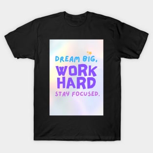 Dream Big, Work Hard T-Shirt